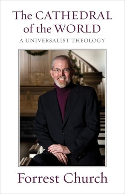 The Cathedral of the World: A Universalist Theology by Church, Forrest