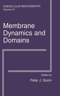 Membrane Dynamics and Domains: Subcellular Biochemistry by Quinn, Peter J.