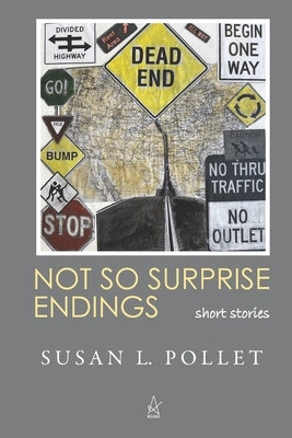 Not So Surprise Endings: Short Stories by Pollet, Susan L.