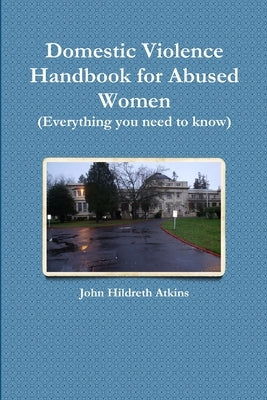 Domestic Violence Handbook for Abused Women by Atkins, John Hildreth