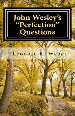 John Wesley's "Perfection" Questions by Weber, Theodore R.
