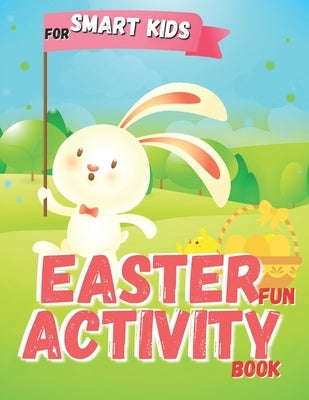 Easter Fun Activity Book For Smart Kids: An Entertaining & Magical Toddler Workbook Game to Learn, Color Happy Easter Pages, Do Mazes, Word Search and by Ink, Brainy