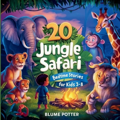 20 Jungle Safari Bedtime Stories For Kids Age 3 - 8 by Potter, Blume