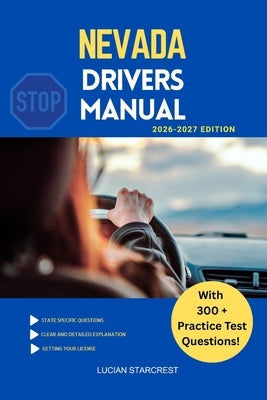 Nevada Drivers Manual: Comprehensive Guide to Passing the Nevada Drivers Test and Safe Driving by Starcrest, Lucian
