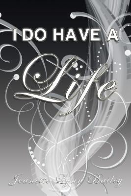 I Do Have a Life by Bailey, Jeanette Lynn