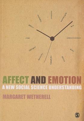 Affect and Emotion: A New Social Science Understanding by Wetherell, Margaret