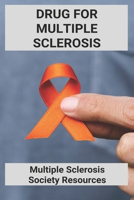 Drug For Multiple Sclerosis: Multiple Sclerosis Society Resources: Multiple Sclerosis Society Phone Number by Herbster, Ollie