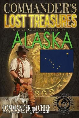 Commander's Lost Treasures You Can Find In Alaska: Follow the Clues and Find Your Fortunes! by Pulitzer, Jovan Hutton