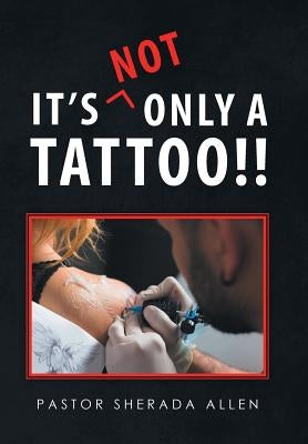It's Not Only a Tattoo!! by Allen, Pastor Sherada