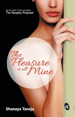 The Pleasure is all Mine by Taneja, Shanaya