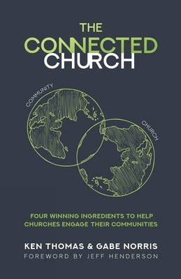 The Connected Church: Four Winning Ingredients to Help Churches Engage Their Communities by Norris, Gabe