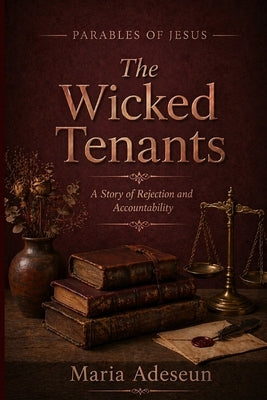 The Wicked Tenant: A Story of Rejection and Accountability by Adeseun, Maria