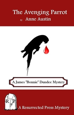 The Avenging Parrot: A James "Bonnie" Dundee Mystery by Austin, Anne