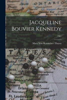 Jacqueline Bouvier Kennedy; 1961 by Thayer, Mary Van Rensselaer