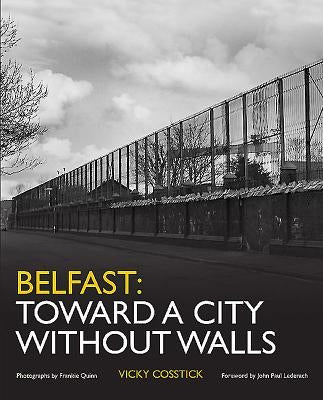Belfast: Toward a City Without Walls by Cosstick, Vicky