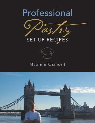 Professional Pastry: Set up Recipes by Osmont, Maxime