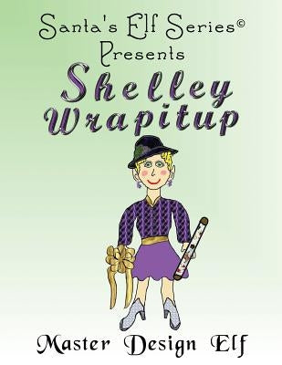 Shelley Wrapitup, Master Design Elf by Moore, Joe