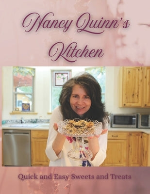 Nancy Quinn's Kitchen: Quick and Easy Sweets and Treats by Quinn, Nancy