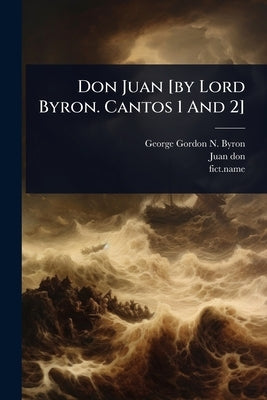Don Juan [by Lord Byron. Cantos 1 And 2] by George Gordon N Byron (6th Baron )