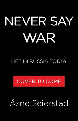 Never Say War: Life in Russia Today by Seierstad, Åsne