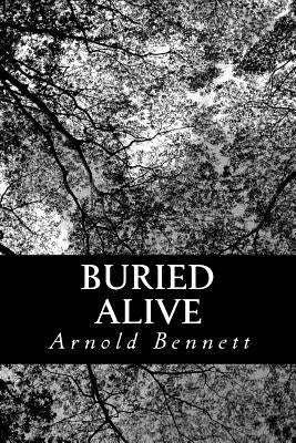 Buried Alive: A Tale of These Days by Bennett, Arnold