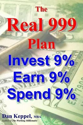 The REAL 999 Plan: Invest 9% Earn 9% Spend 9% by Keppel Mba, Dan