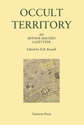 Occult Territory: An Arthur Machen Gazetteer by Russell, R. B.