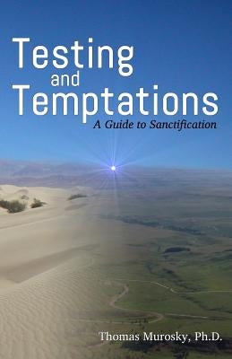 Testing and Temptations: A Guide to Sanctification by Murosky, Thomas