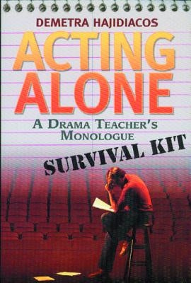 Acting Alone: A Drama Teacher's Monologue Survival Kit by Hajidiacos, Demetra