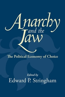 Anarchy and the Law: The Political Economy of Choice by Stringham, Edward P.