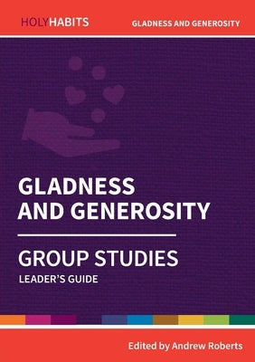 Gladness and Generosity: Group Studies: Leader's guide by Roberts, Andrew
