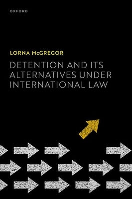 Detention and Its Alternatives Under International Law by McGregor, Lorna