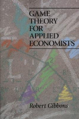 Game Theory for Applied Economists by Gibbons, Robert S.