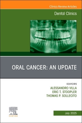 Oral Cancer: An Update, an Issue of Dental Clinics of North America: Volume 69-3 by Villa, Alessandro