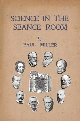 Science in the Séance Room by Miller, Paul
