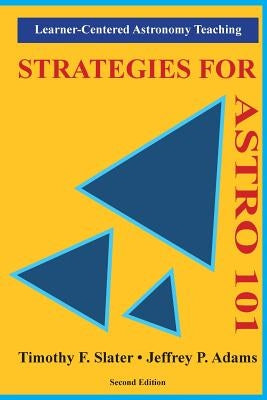 Strategies for ASTRO 101: Learner-Centered Astronomy Teaching by Adams, Jeffrey P.