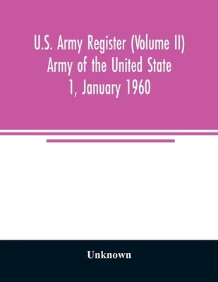 U.S. Army register (Volume II) Army of the United State 1, January 1960 by Unknown