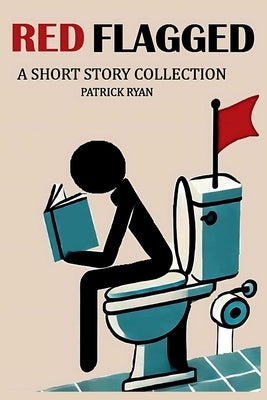 Red Flagged: A Short Story Collection by Ryan, Patrick