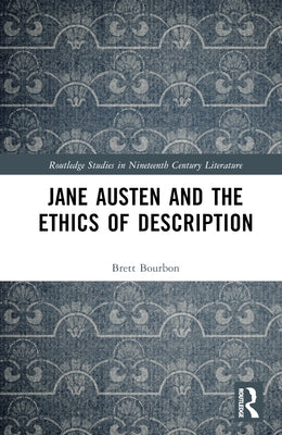 Jane Austen and the Ethics of Description by Bourbon, Brett