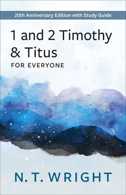 1 and 2 Timothy and Titus for Everyone by Wright, N. T.