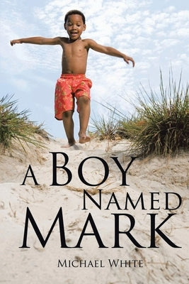 A Boy Named Mark by White, Michael
