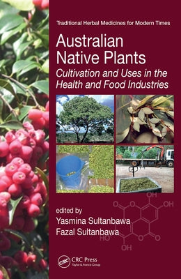 Australian Native Plants: Cultivation and Uses in the Health and Food Industries by Sultanbawa, Yasmina