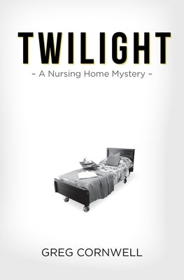 Twilight: A Nursing Home Mystery by Cornwell, Greg