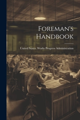 Foreman's Handbook by United States Works Progress Adminis