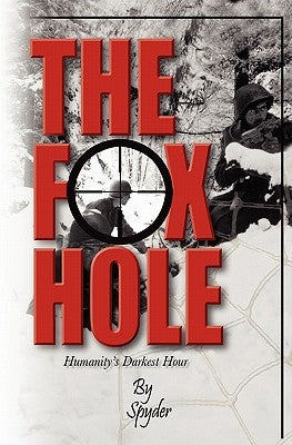 The Foxhole: Humanities Darkest Hour by Lopresti, Albert John