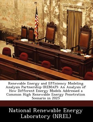 Renewable Energy and Efficiency Modeling Analysis Partnership (Remap): An Analysis of How Different Energy Models Addressed a Common High Renewable En by National Renewable Energy Laboratory (Nr