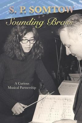Sounding Brass: A Curious Musical Partnership by Somtow, S. P.