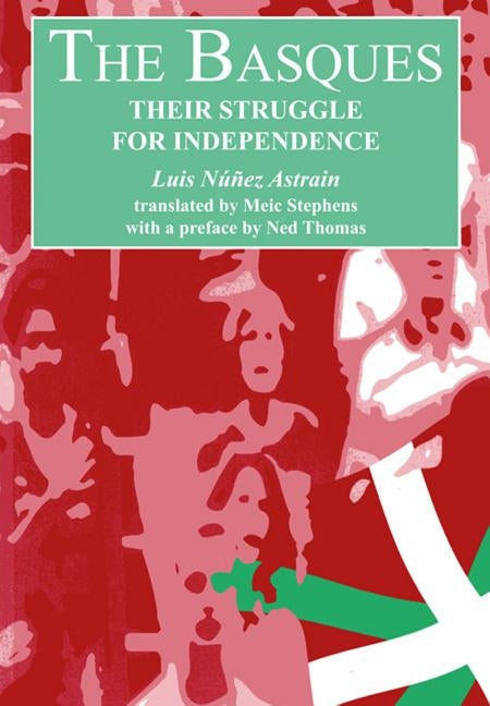 The Basques: Their Struggle for Independence by Astrain, Luis N��ez