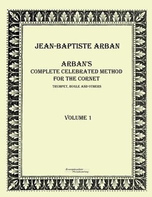 Arban´s complete celebrated method for the cornet: Volume 1 by Arban, Jean-Baptiste
