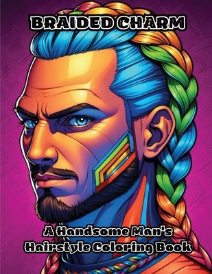 Braided Charm: A Handsome Man's Hairstyle Coloring Book by Colorzen